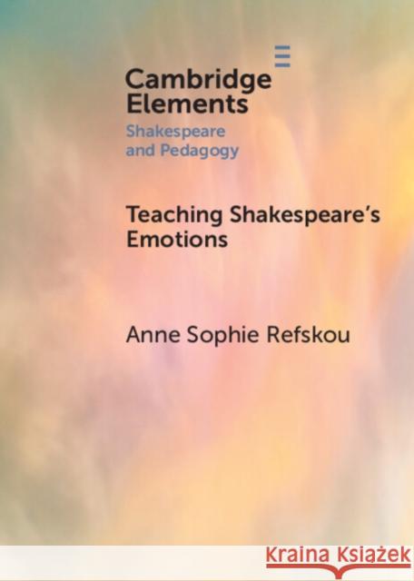 Teaching Shakespeare's Emotions Anne Sophie (Aarhus University) Refskou 9781009589505 Cambridge University Press - książka