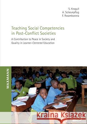 Teaching Social Competencies in Post-Conflict Societies: A Contribution to Peace in Society and Quality in Learner-Centered Education Krogull, Susanne 9783830930815 Waxmann Verlag GmbH, Germany - książka