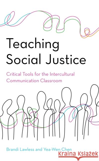 Teaching Social Justice: Critical Tools for the Intercultural Communication Classroom Brandi Lawless Yea-Wen Chen 9781538121344 Rowman & Littlefield Publishers - książka