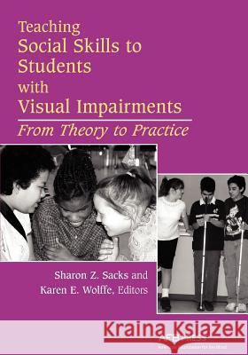 Teaching Social Skills to Students with Visual Impairments: From Theory to Practice Sacks, Sharon 9780891288824 AFB PRESS - książka