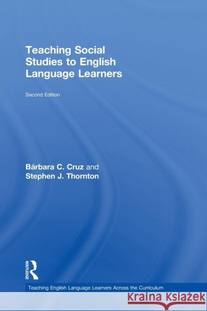 Teaching Social Studies to English Language Learners Stephen J. Thornton B. Rbara C. Cruz Baarbara Cruz 9780415634953 Routledge - książka