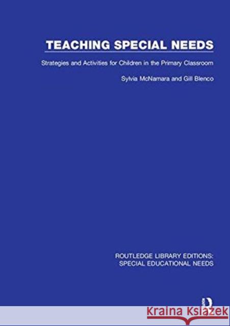 Teaching Special Needs: Strategies and Activities for Children in the Primary Classroom McNamara, Sylvia|||Blenco, Gill 9781138593480 Routledge Library Editions: Special Education - książka