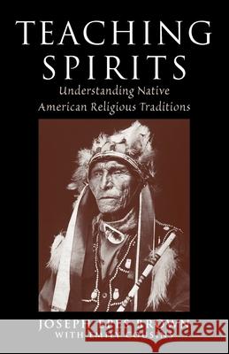 Teaching Spirits: Understanding Native American Religious Traditions Joseph Brown 9780199739004 Oxford University Press - książka