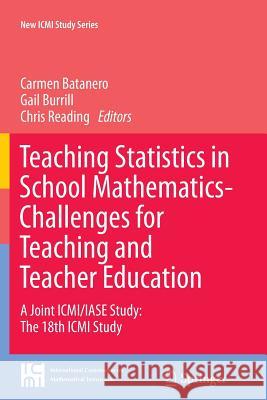 Teaching Statistics in School Mathematics-Challenges for Teaching and Teacher Education: A Joint ICMI/Iase Study: The 18th ICMI Study Batanero, Carmen 9789400737167 Springer - książka