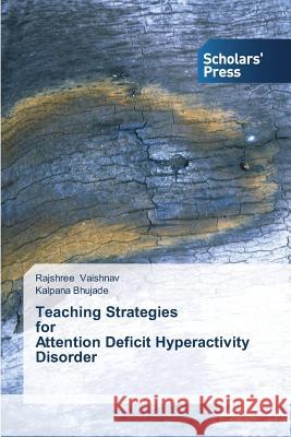 Teaching Strategies for Attention Deficit Hyperactivity Disorder Vaishnav Rajshree Bhujade Kalpana  9783639712414 Scholars' Press - książka