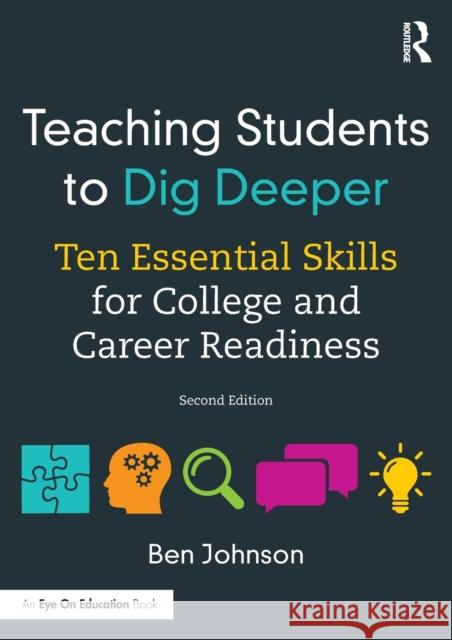 Teaching Students to Dig Deeper: Ten Essential Skills for College and Career Readiness Ben Johnson 9781138055858 Routledge - książka