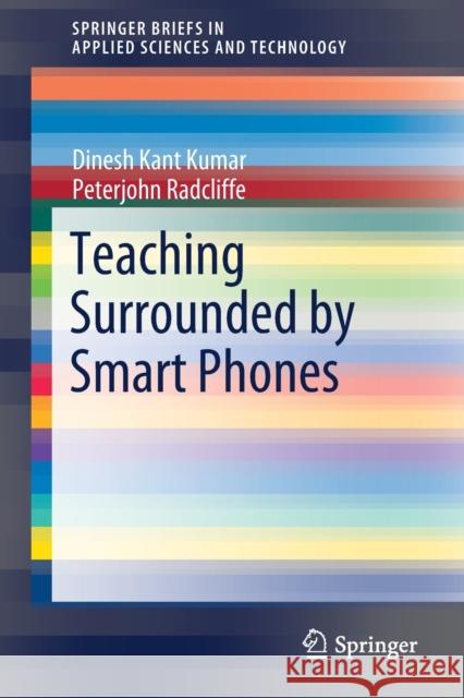 Teaching Surrounded by Smart Phones Dinesh Kant Kumar Peterjohn Radcliffe 9789811514005 Springer - książka