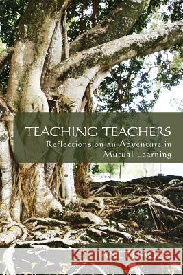 Teaching Teachers: Reflections on an Adventure in Mutual Learning Janet Hagen 9781463645373 Createspace - książka