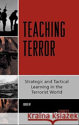 Teaching Terror: Strategic and Tactical Learning in the Terrorist World Forest, James Jf 9780742540774 Rowman & Littlefield Publishers - książka