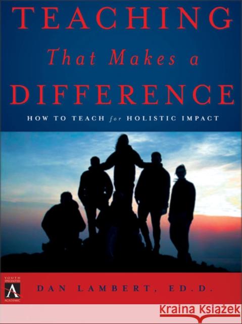 Teaching That Makes a Difference: How to Teach for Holistic Impact Lambert, Dan 9780310252474 Zondervan Publishing Company - książka