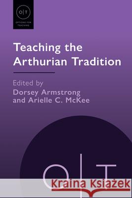 Teaching the Arthurian Tradition Dorsey Armstrong Arielle C. McKee 9781603297196 Modern Language Association of America - książka