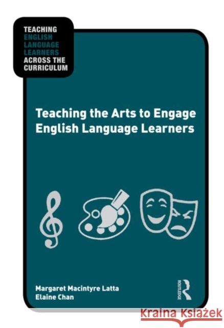 Teaching the Arts to Engage English Language Learners Margaret Macintyre Latta 9780415873864  - książka