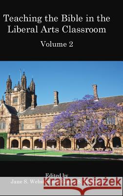 Teaching the Bible in the Liberal Arts Classroom, Volume 2 Jane S. Webster Glenn S. Holland 9781909697980 Sheffield Phoenix Press Ltd - książka