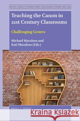 Teaching the Canon in 21st Century Classrooms: Challenging Genres Michael Macaluso, Kati Macaluso 9789004389298 Brill - książka