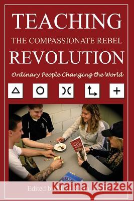 Teaching the Compassionate Rebel Revolution: Ordinary People Changing the World Dr Mike Klein 9781492359968 Createspace - książka