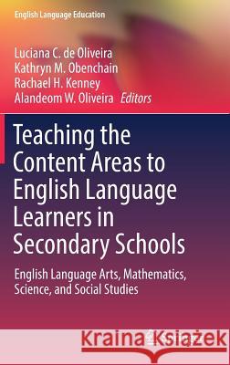 Teaching the Content Areas to English Language Learners in Secondary Schools: English Language Arts, Mathematics, Science, and Social Studies de Oliveira, Luciana C. 9783030022440 Springer - książka