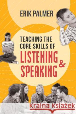 Teaching the Core Skills of Listening and Speaking: ASCD Erik Palmer 9781416617563 Association for Supervision & Curriculum Deve - książka