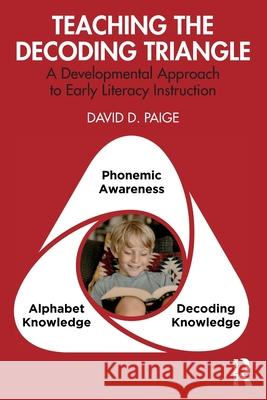 Teaching the Decoding Triangle: A Developmental Approach to Early Literacy Instruction David D. (Northern Illinois University, USA) Paige 9781032494869 Routledge - książka