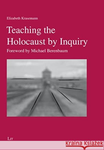 Teaching the Holocaust by Inquiry: Foreword by Michael Berenbaum Elizabeth Krasemann 9783643913821 Lit Verlag - książka