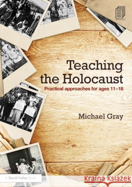 Teaching the Holocaust: Practical Approaches for Ages 11-18 Gray, Michael 9781138791008 Routledge - książka