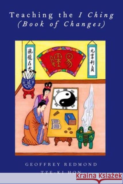 Teaching the I Ching (Book of Changes) Geoffrey Redmond Tze-ki Hon 9780199766819 Oxford University Press, USA - książka