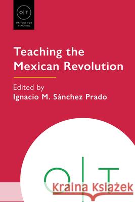 Teaching the Mexican Revolution Ignacio M. S?nche 9781603297301 Modern Language Association of America - książka