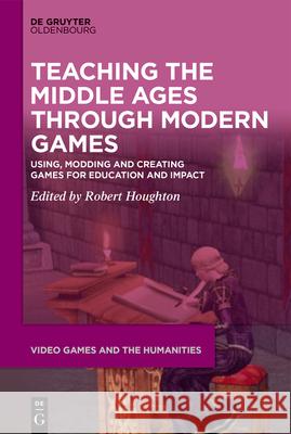 Teaching the Middle Ages through Modern Games No Contributor 9783110711967 Walter de Gruyter - książka