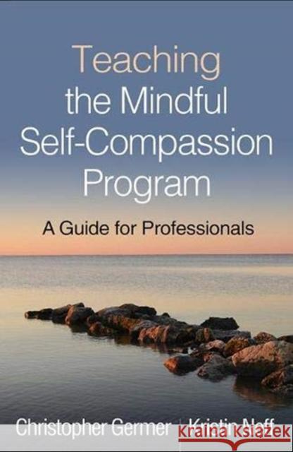 Teaching the Mindful Self-Compassion Program: A Guide for Professionals Christopher Germer Kristin Neff 9781462538898 Guilford Publications - książka