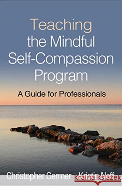 Teaching the Mindful Self-Compassion Program: A Guide for Professionals Christopher Germer Kristin Neff 9781462539048 Guilford Publications - książka
