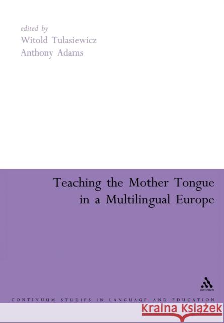 Teaching the Mother Tongue in a Multilingual Europe Tulasiewicz, Witold 9780826470270  - książka