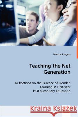 Teaching the Net Generation - Reflections on the Practice of Blended Learning in First-year Post-secondary Education Sturgess, Monica 9783639011784 VDM VERLAG DR. MULLER AKTIENGESELLSCHAFT & CO - książka