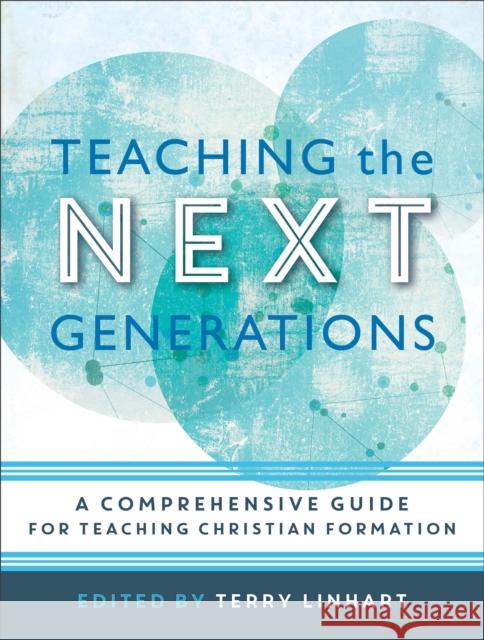 Teaching the Next Generations: A Comprehensive Guide for Teaching Christian Formation Terry D. Linhart 9780801097614 Baker Academic - książka