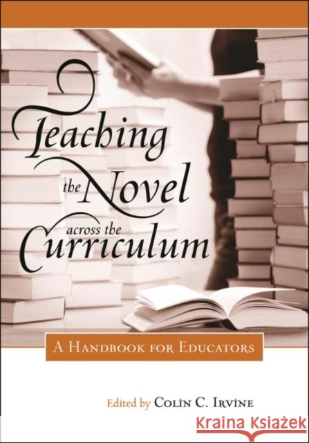 Teaching the Novel across the Curriculum: A Handbook for Educators Irvine, Colin C. 9780313348969 Greenwood Press - książka