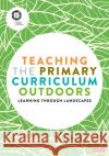 Teaching the Primary Curriculum outdoors  9781529780437 SAGE Publications Ltd