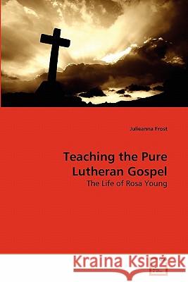 Teaching the Pure Lutheran Gospel Julieanna Frost 9783639286137 VDM Verlag - książka