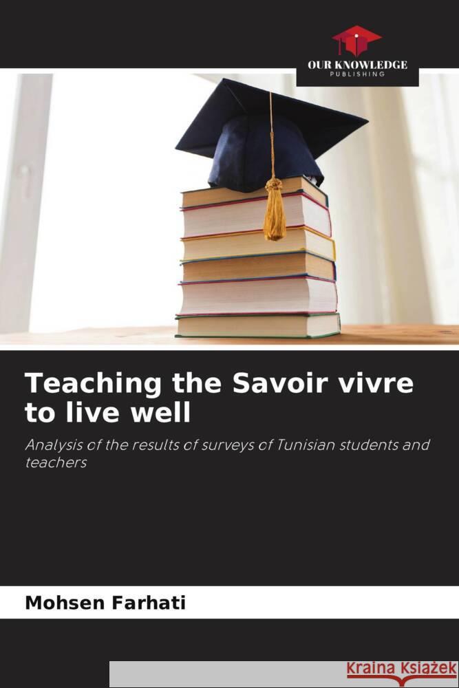 Teaching the Savoir vivre to live well Farhati, Mohsen 9786205557235 Our Knowledge Publishing - książka