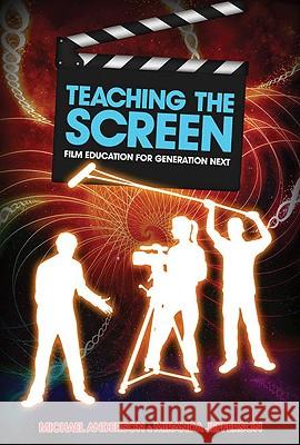 Teaching the Screen: Film education for Generation Next Anderson, Michael 9781741757200 Allen & Unwin Academic - książka