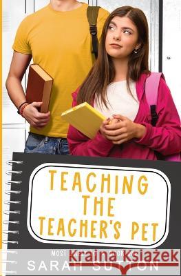 Teaching the Teacher's Pet: A YA Enemies to Lovers Romance Sarah Sutton 9781957283029 Golden Crown Publishing, LLC - książka
