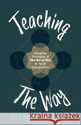 Teaching the Way: Using the Principles of The Art of War to Teach Composition Steven T. Nelson 9781645382782 Ten16 Press - książka