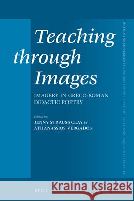 Teaching through Images: Imagery in Greco-Roman Didactic Poetry Jenny Strauss Clay, Athanassios Vergados 9789004373488 Brill - książka