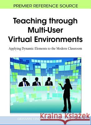 Teaching through Multi-User Virtual Environments: Applying Dynamic Elements to the Modern Classroom Vincenti, Giovanni 9781616928223 Information Science Publishing - książka
