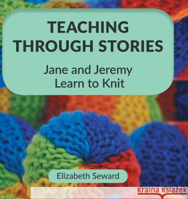 Teaching Through Stories: Jane and Jeremy Learn to Knit Elizabeth Seward Jenny Hornung 9781525540271 FriesenPress - książka