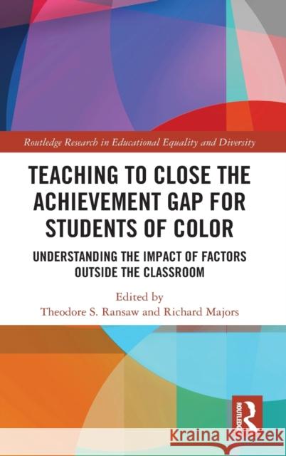 Teaching to Close the Achievement Gap for Students of Color: Understanding the Impact of Factors Outside the Classroom Theodore S. Ransaw Richard Majors 9780367555207 Routledge - książka