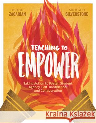 Teaching to Empower: Taking Action to Foster Student Agency, Self-Confidence, and Collaboration Debbie Zacarian Michael Silverstone 9781416628545 ASCD - książka