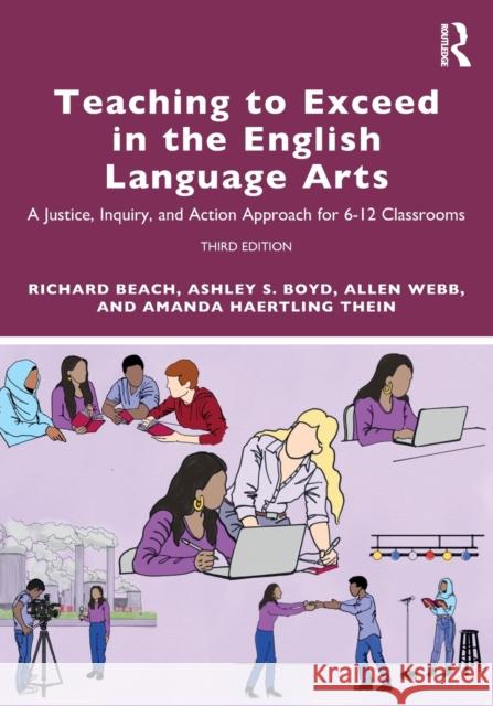 Teaching to Exceed in the English Language Arts: A Justice, Inquiry, and Action Approach for 6-12 Classrooms Richard Beach Allen Webb Ashley S. Boyd 9781032008424 Routledge - książka