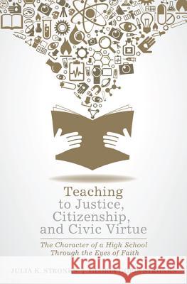 Teaching to Justice, Citizenship, and Civic Virtue Julia K. Stronks Gloria Goris Stronks 9781625647856 Resource Publications (CA) - książka