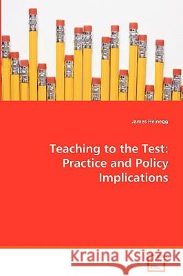Teaching to the Test: Practice and Policy Implications Heinegg, James 9783639073720 VDM Verlag - książka