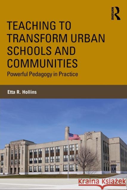 Teaching to Transform Urban Schools and Communities: The Power of Classroom Teachers Etta R. Hollins 9781138714335 Routledge - książka