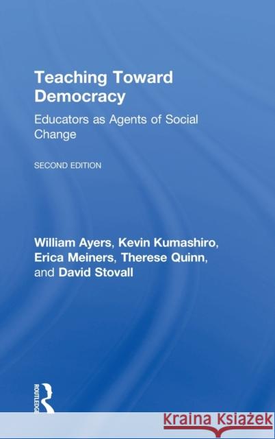 Teaching Toward Democracy 2e: Educators as Agents of Change William Ayers Kevin Kumashiro Erica R. Meiners 9781138690615 Routledge - książka