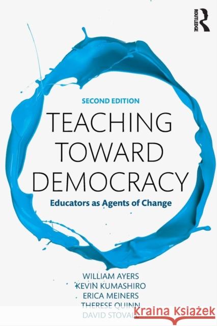Teaching Toward Democracy 2e: Educators as Agents of Change William Ayers Kevin Kumashiro Erica R. Meiners 9781138690622 Routledge - książka